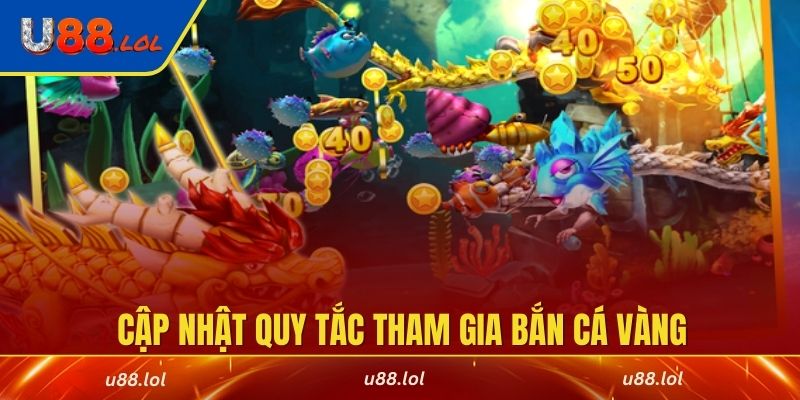 Cập nhật quy tắc tham gia bắn cá vàng cho tân binh