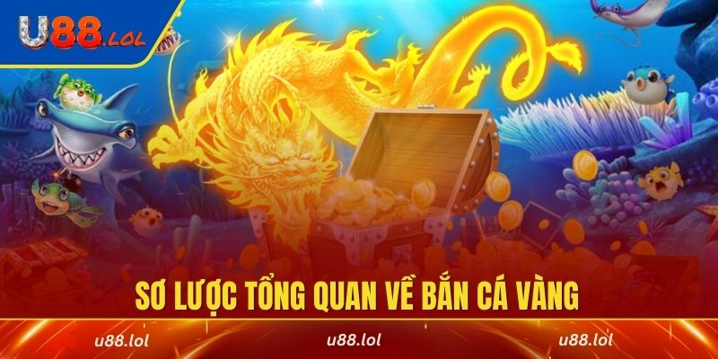 Sơ lược tổng quan về bắn cá vàng